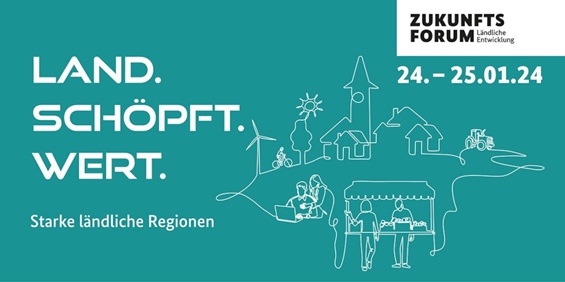 17. Zukunftsforum Ländliche Entwicklung am 24. und 25. Januar 2024 „Land. schöpft. Wert – Starke ländliche Regionen“ sowie gemeinsames Fachforum der Arge Landentwicklung und der DLKG „Innovation durch Integrierte Ländliche Entwicklung“ (Quelle: BMEL)